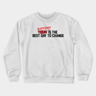 Everyday Is the best day to change Crewneck Sweatshirt